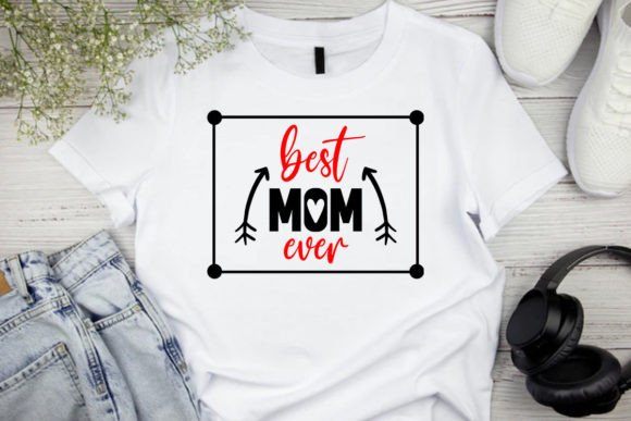 Best Mom Ever SVG: Graphics for T-Shirt Designs