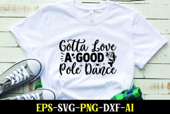 Gotta Love a Good Pole Dance Graphics for T-Shirt Designs