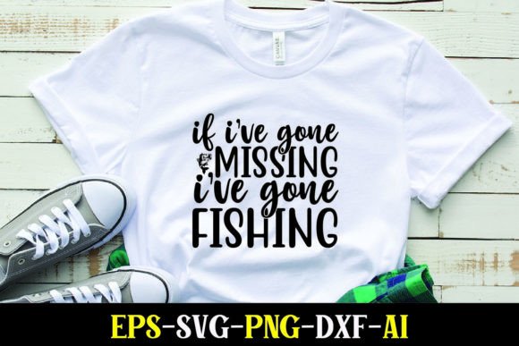 If Ive Gone Missing: Fishing Graphics & T-Shirt Designs