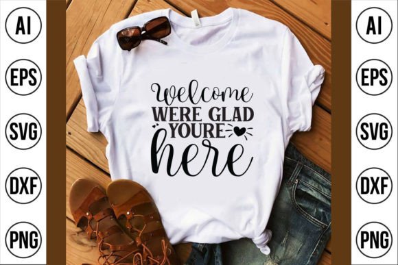 Welcome Were Glad Youre Here Graphics for T-Shirt Designs